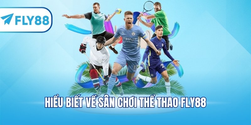 Hiểu biết về sân chơi thể thao FLY88
