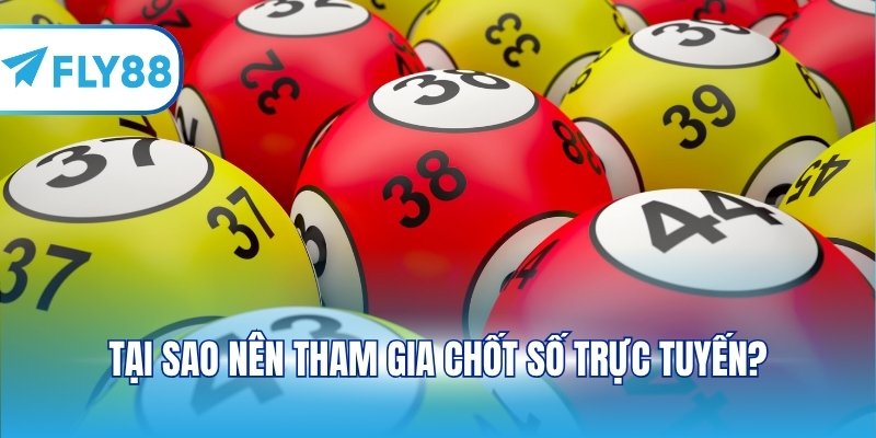 Tại sao nên tham gia chốt số trực tuyến?